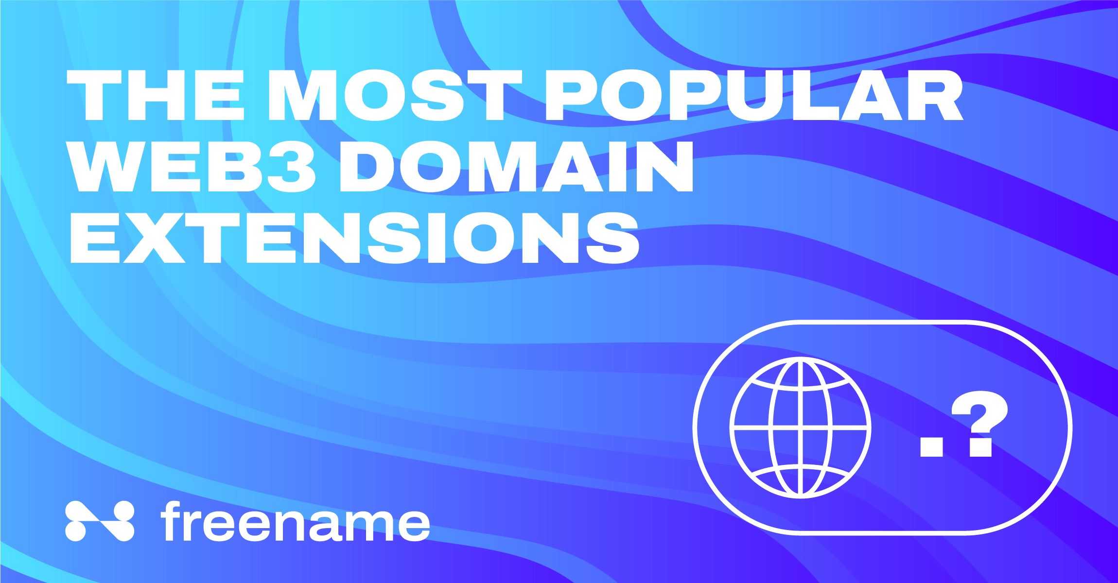 The most popular Web3 Domain extensions Freename