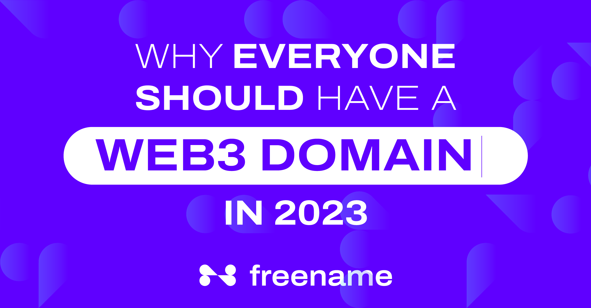 Why Everyone Should Have a Web3 Domain in 2023