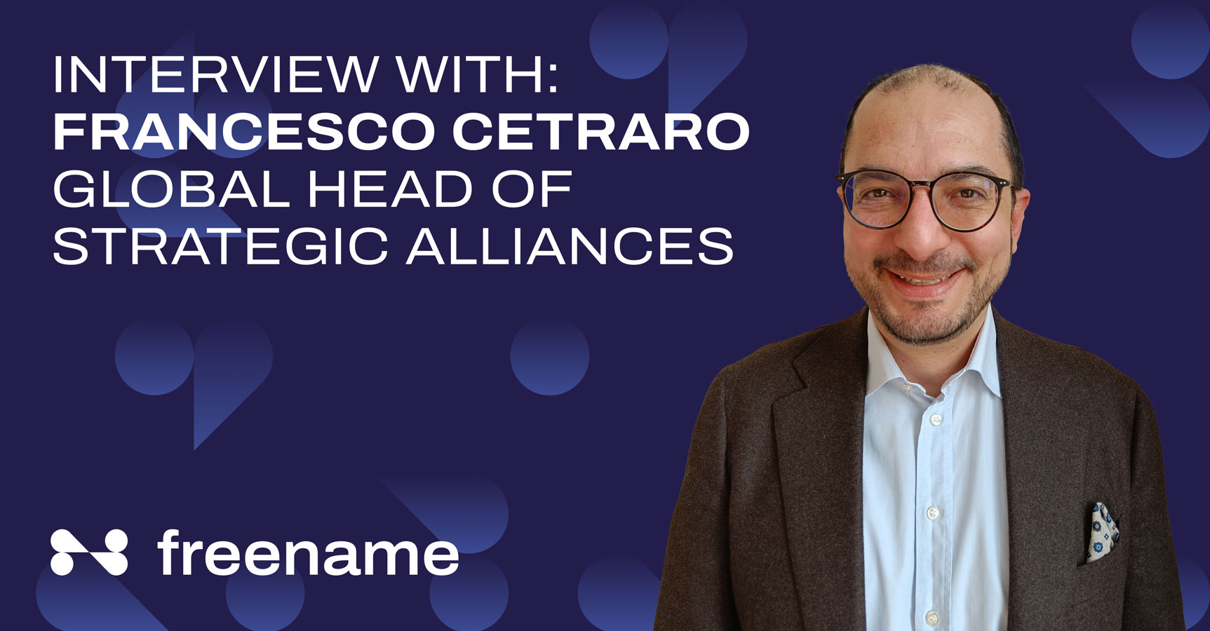 Interview with: Francesco Cetraro, Global Head of Strategic Alliances